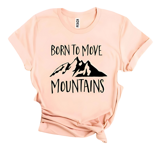 Born To Move Mountains T-shirt