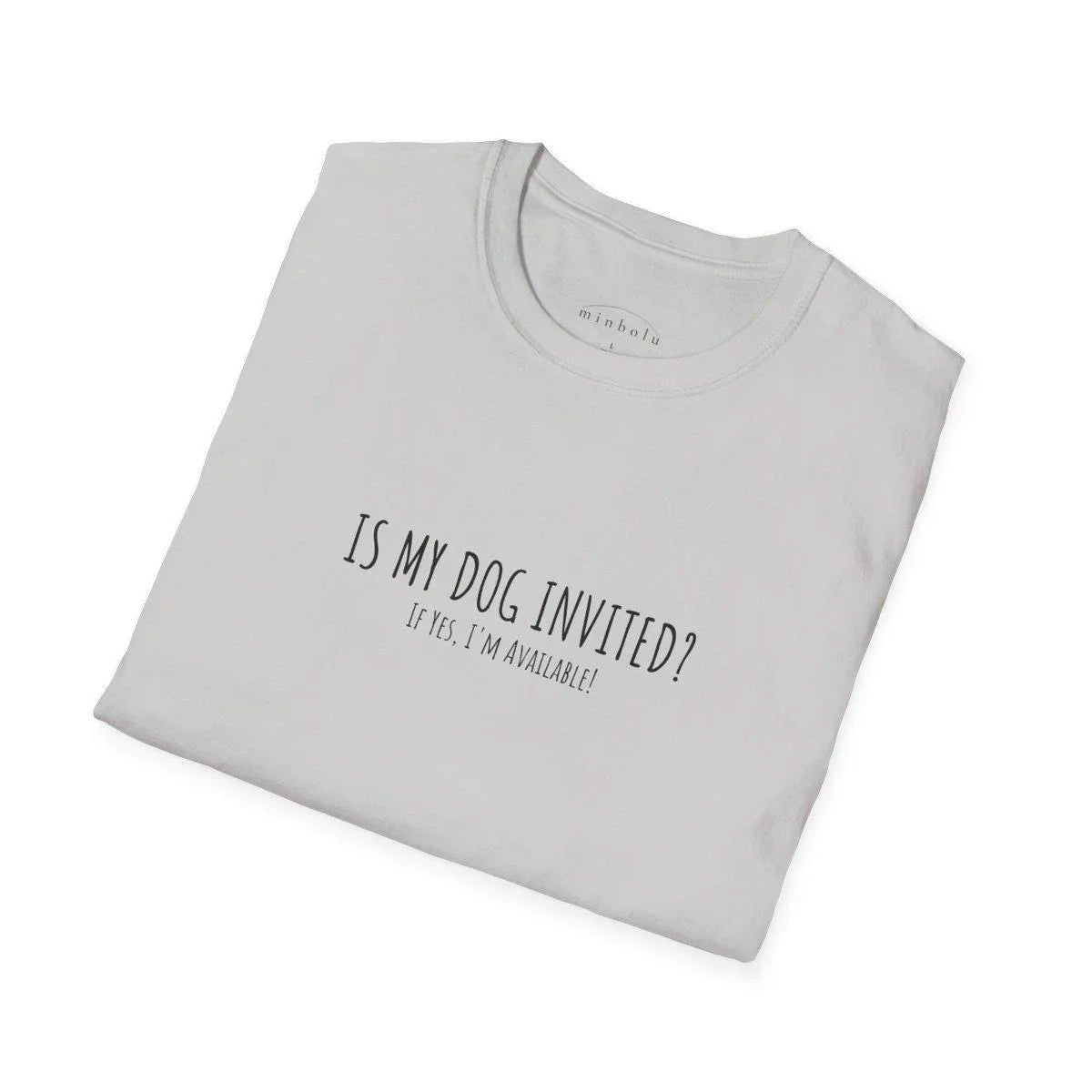 Dog Lover T-Shirt - Is My Dog Invited? Funny Pet Owner Tee - minbolu -